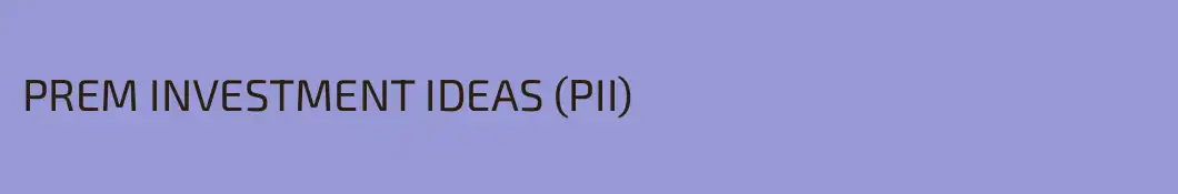 PREM INVESTMENT IDEAS (PII)